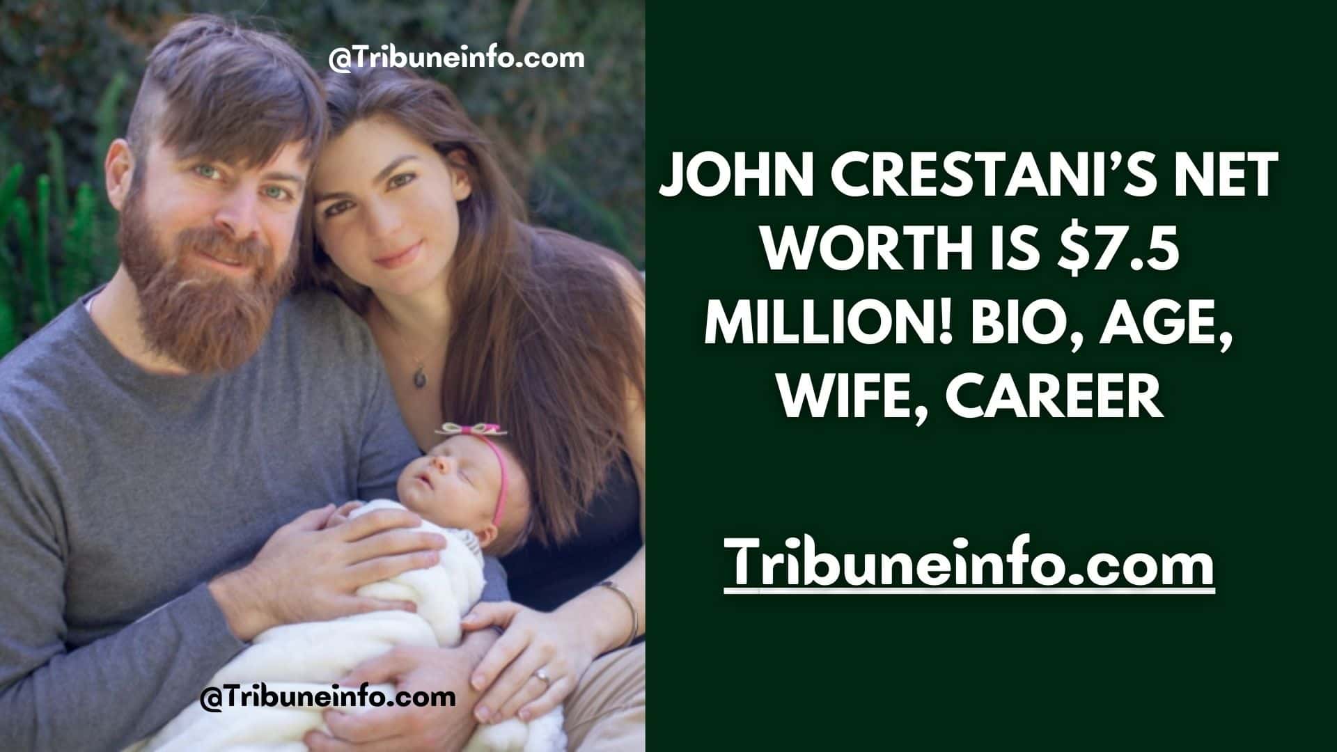 John Crestani’s Net Worth is $7.5 million! Bio, Age, Wife, Career